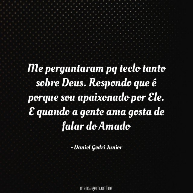 Me perguntaram pq teclo tanto sobre Deus