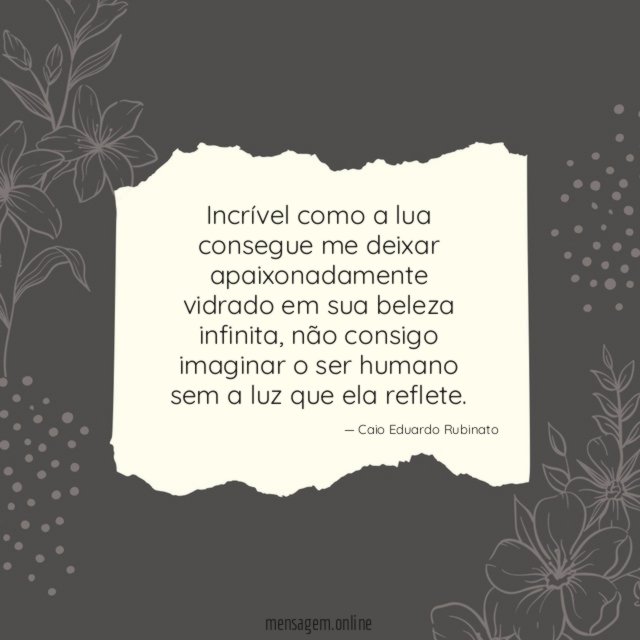 Incrível como a lua consegue me deixar apaixonadamente