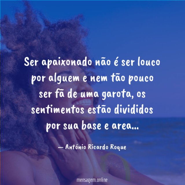 Ser apaixonado não é ser louco por alguem