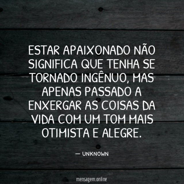 Estar apaixonado não significa que tenha se tornado ingênuo