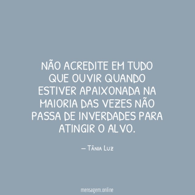 Não acredite em tudo que ouvir quando estiver