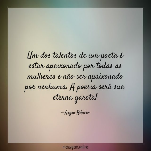 Um dos talentos de um poeta é estar