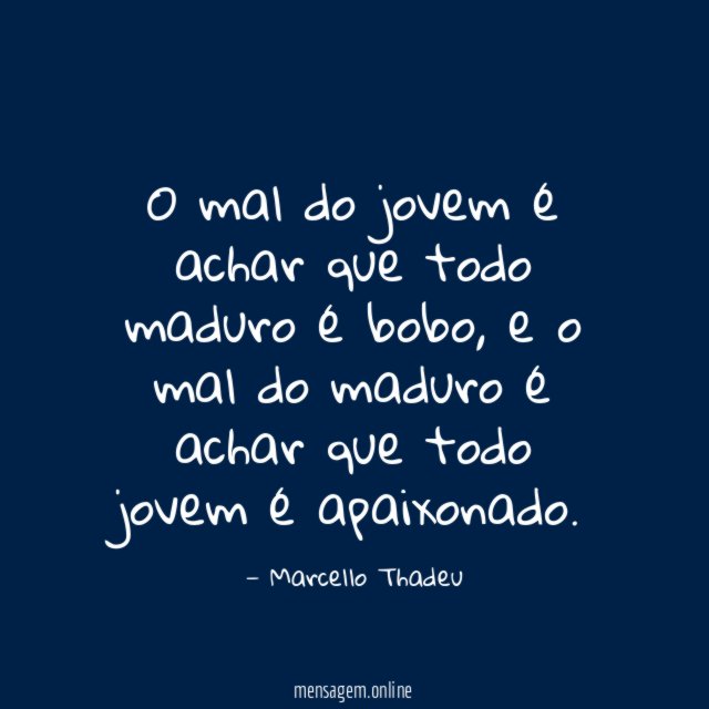 O mal do jovem é achar que todo maduro é bobo