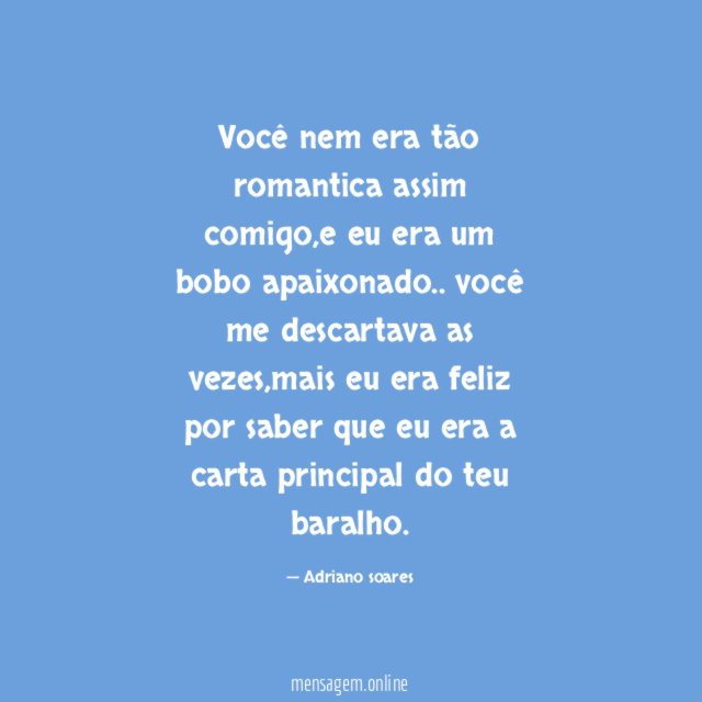 Você nem era tão romantica assim comigo