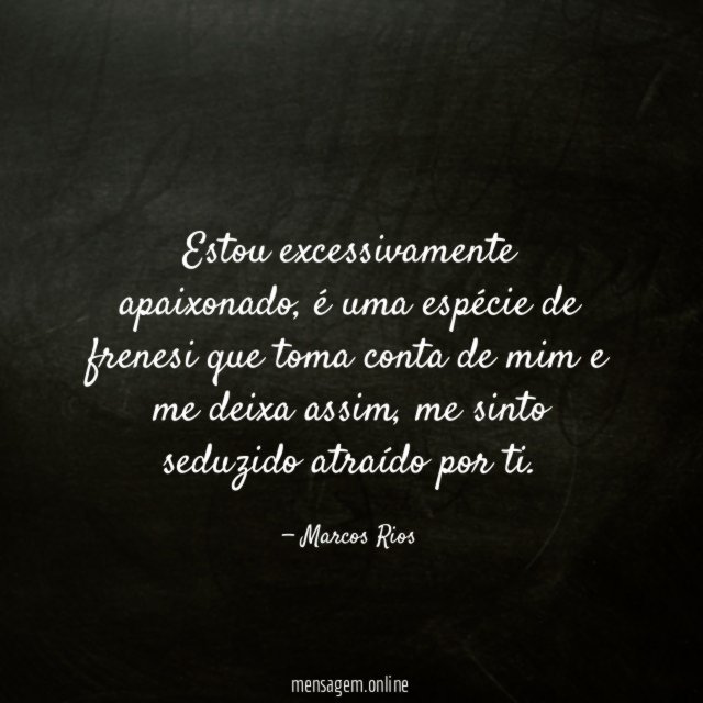 Estou excessivamente apaixonado