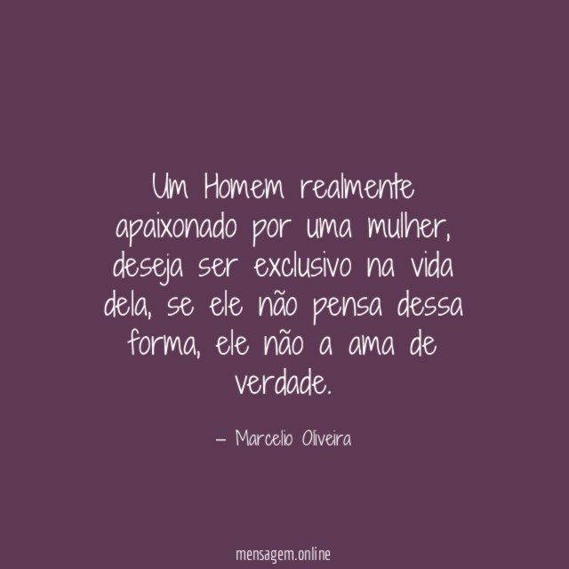 Um Homem realmente apaixonado por uma mulher