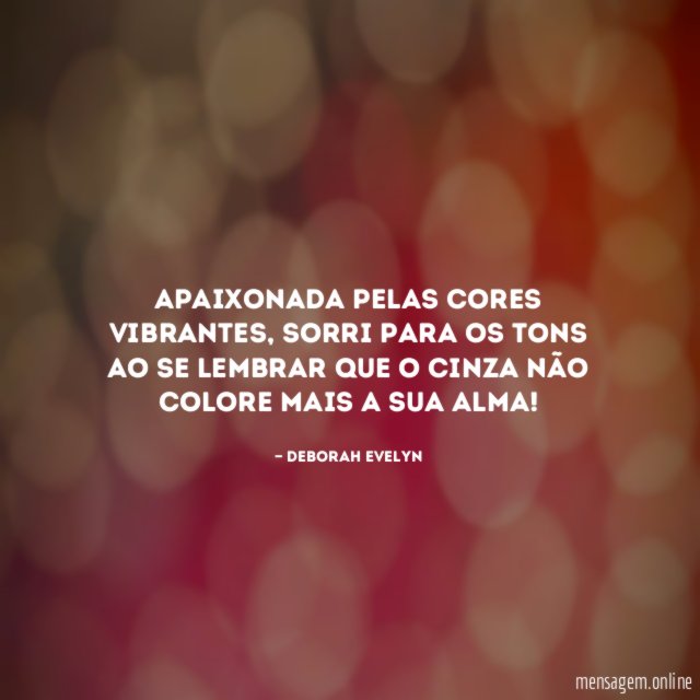 Apaixonada pelas cores vibrantes