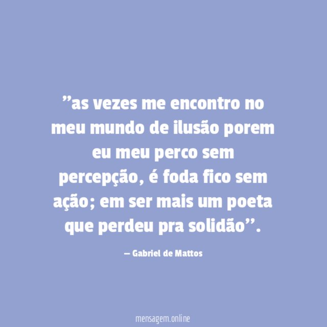 'as vezes me encontro no meu mundo de
