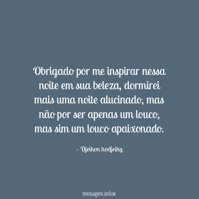 Obrigado por me inspirar nessa noite em sua beleza