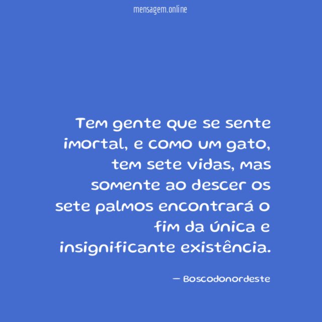 Tem gente que se sente imortal