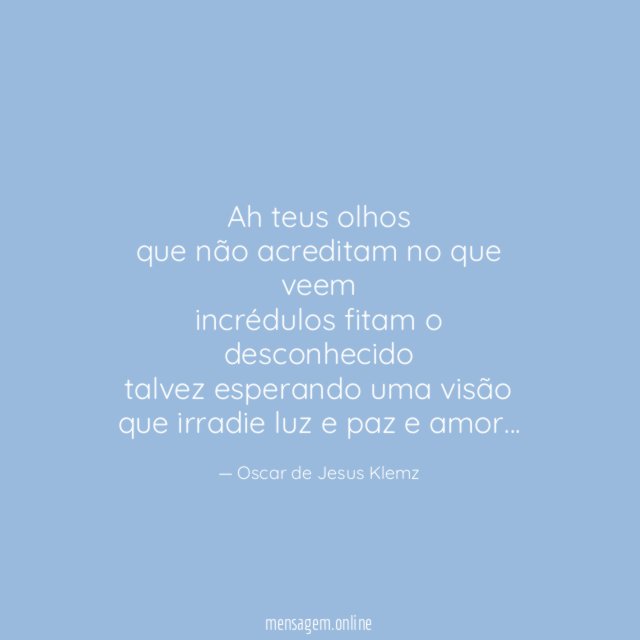 Ah teus olhos que não acreditam no que