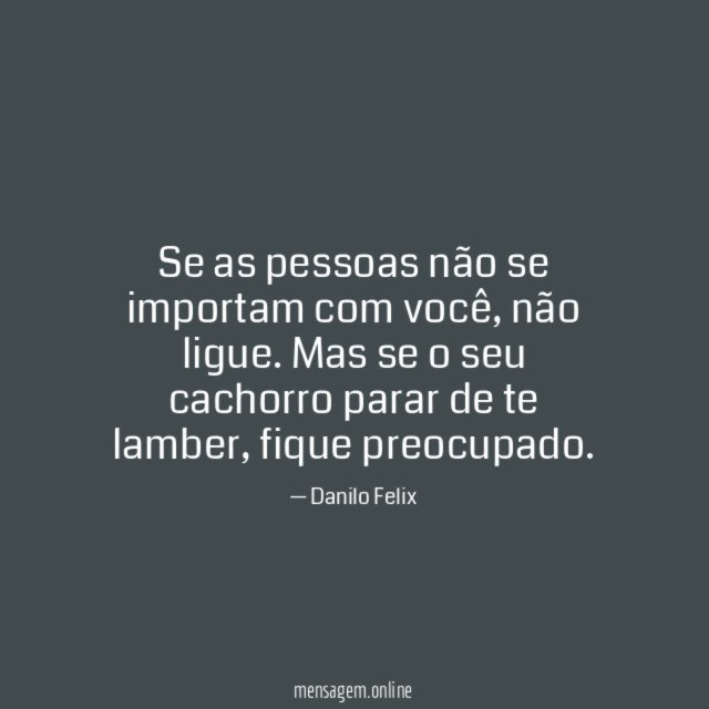 Se as pessoas não se importam com você