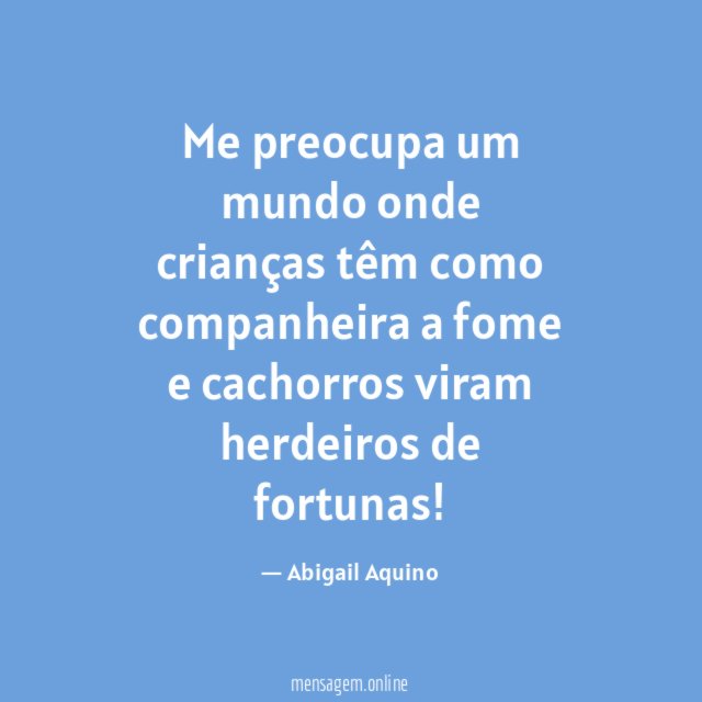 Me preocupa um mundo onde crianças têm como