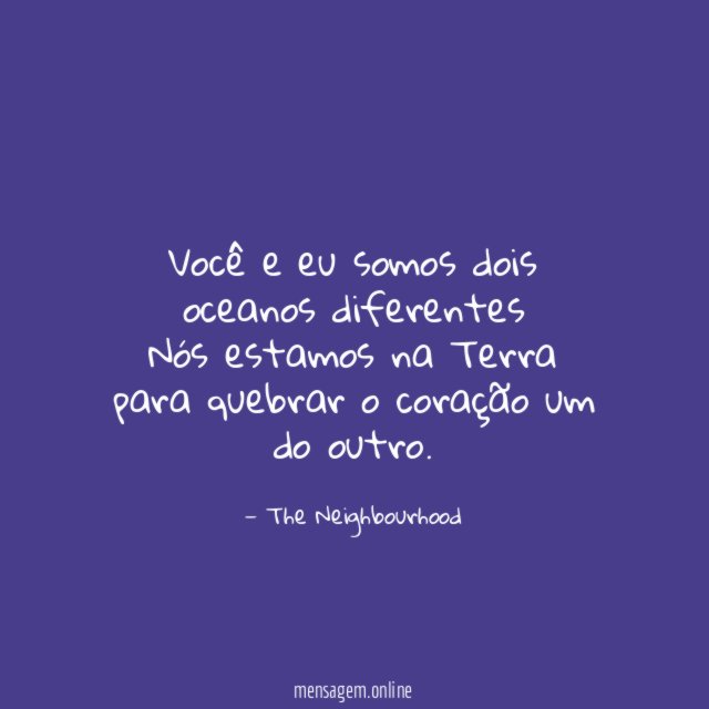 Você e eu somos dois oceanos diferentes Nós estamos