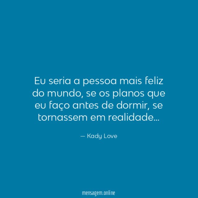 Eu seria a pessoa mais feliz do mundo