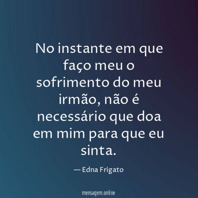 No instante em que faço meu o sofrimento