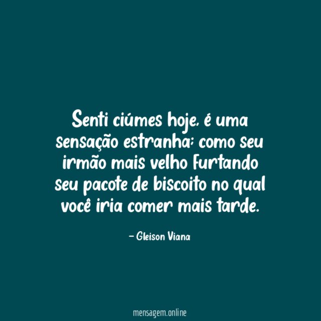 Senti ciúmes hoje