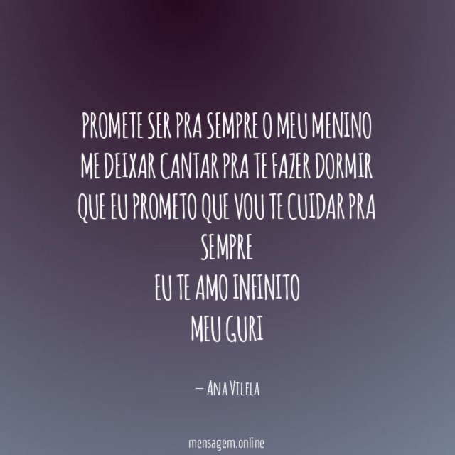 Promete ser pra sempre o meu menino Me deixar