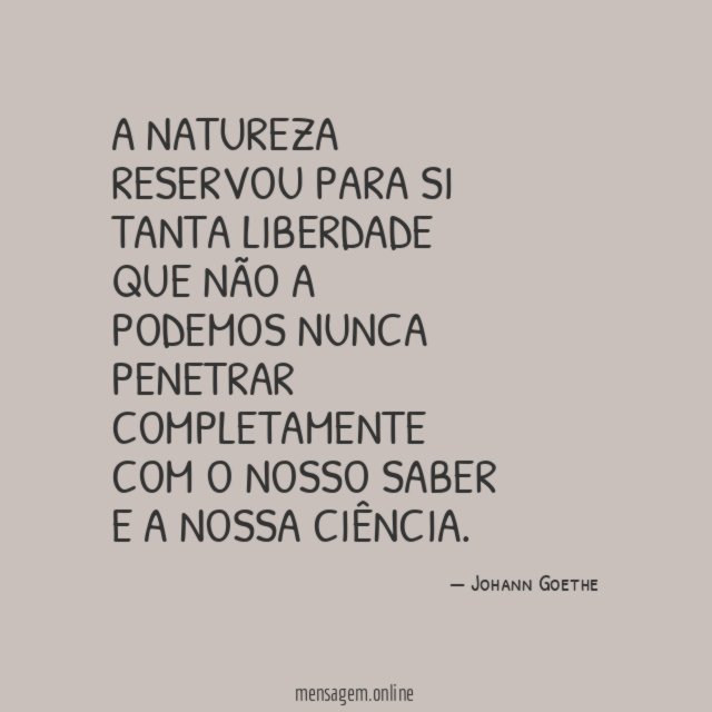 A natureza reservou para si tanta liberdade que