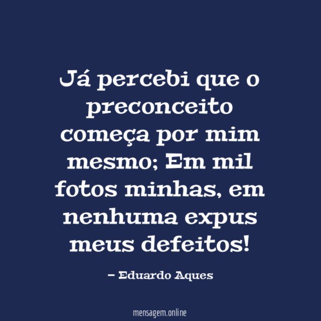 Já percebi que o preconceito começa por mim mesmo