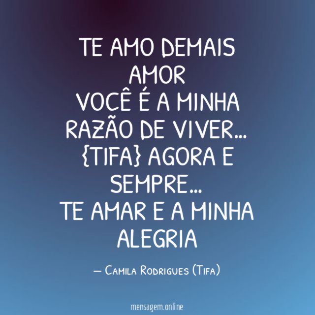 TE AMO DEMAIS AMOR
VOCÊ É A MINHA RAZÃO DE VIVER…
