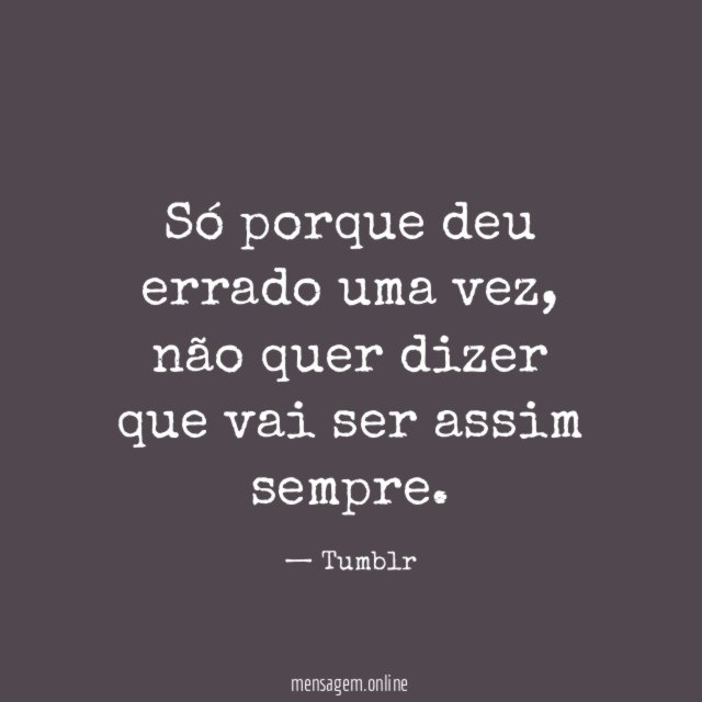 Só porque deu errado uma vez