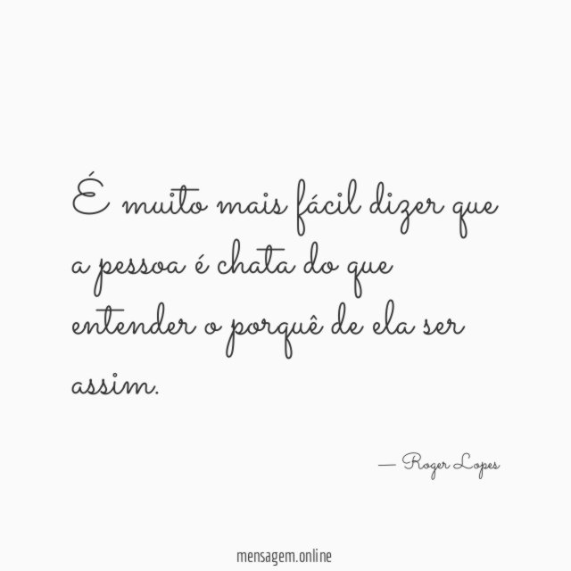 É muito mais fácil dizer que a pessoa