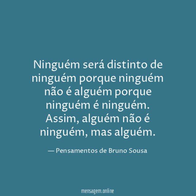 Ninguém será distinto de ninguém porque ninguém não