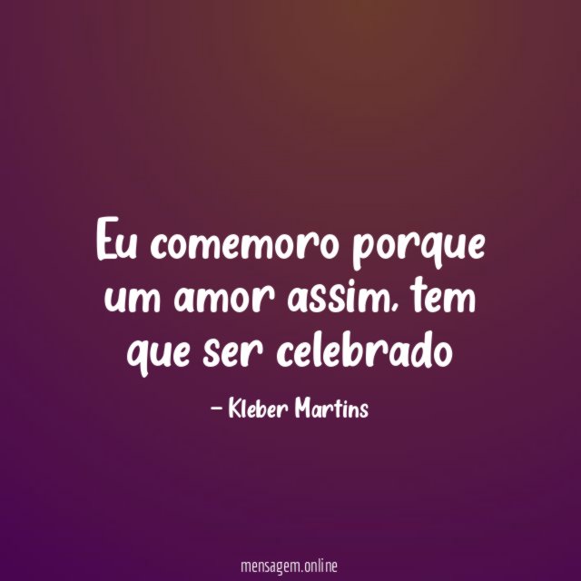Eu comemoro porque um amor assim