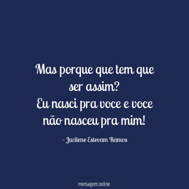 Mas porque que tem que ser assim