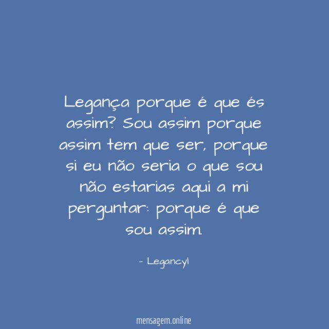 Legança porque é que és assim