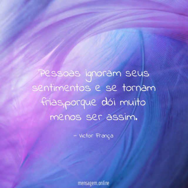 Pessoas ignoram seus sentimentos e se tornam frias