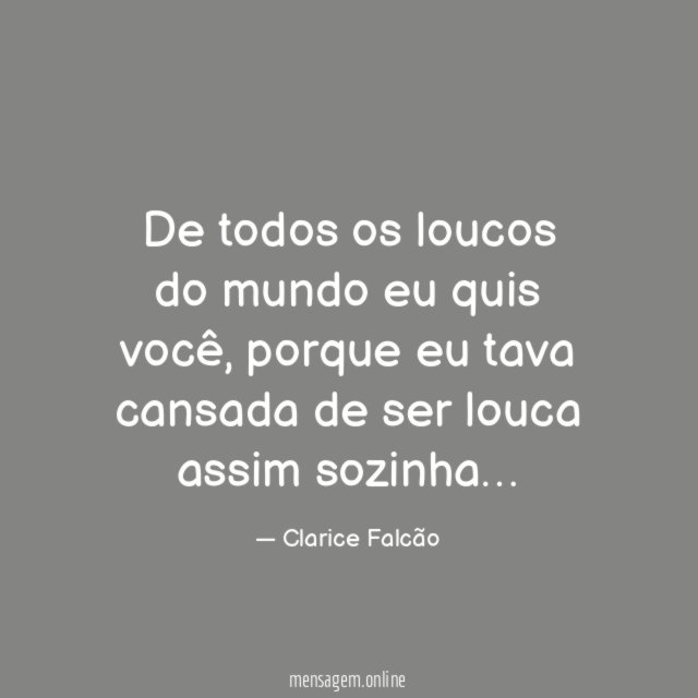De todos os loucos do mundo eu quis você