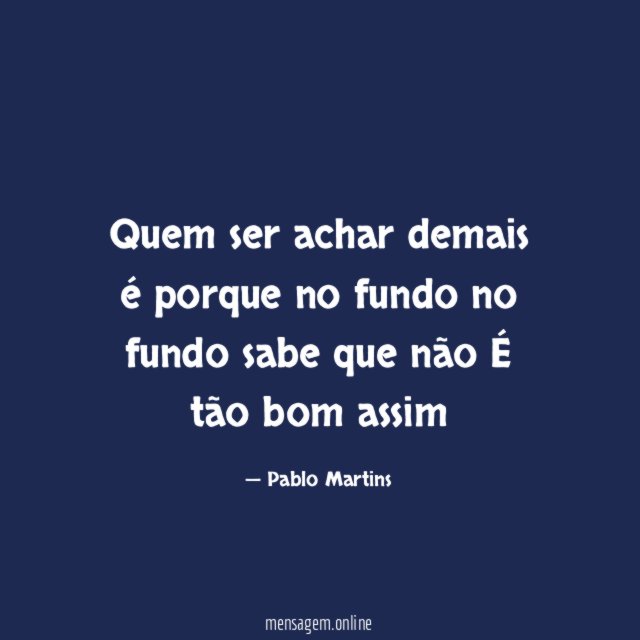 Quem ser achar demais é porque no fundo