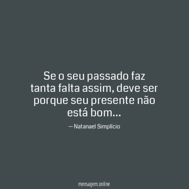 Se o seu passado faz tanta falta assim