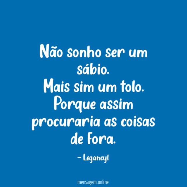 Não sonho ser um sábio
