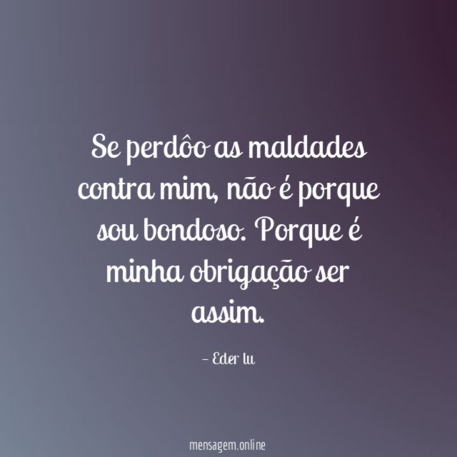 Se perdôo as maldades contra mim