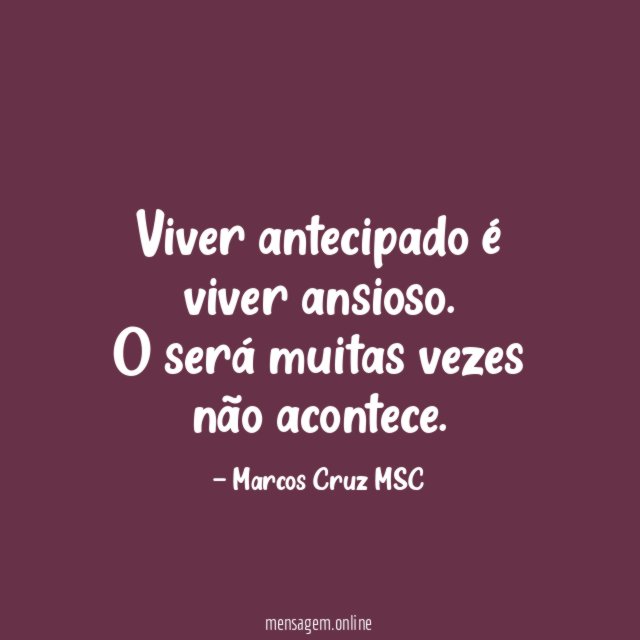 Viver antecipado é viver ansioso