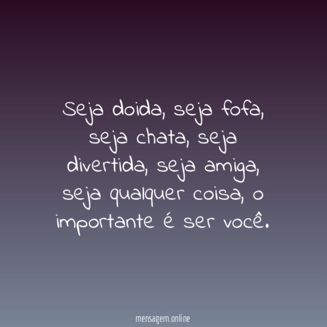 Seja você mesma