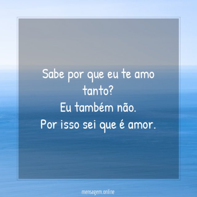 Sabe por que eu te amo tanto