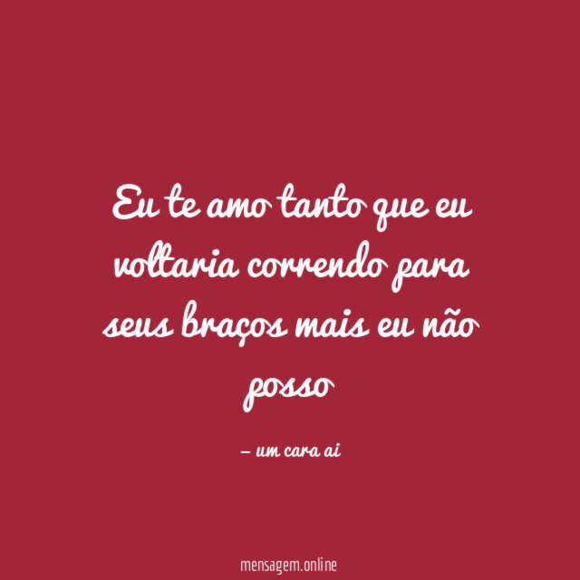Eu te amo tanto que eu voltaria correndo