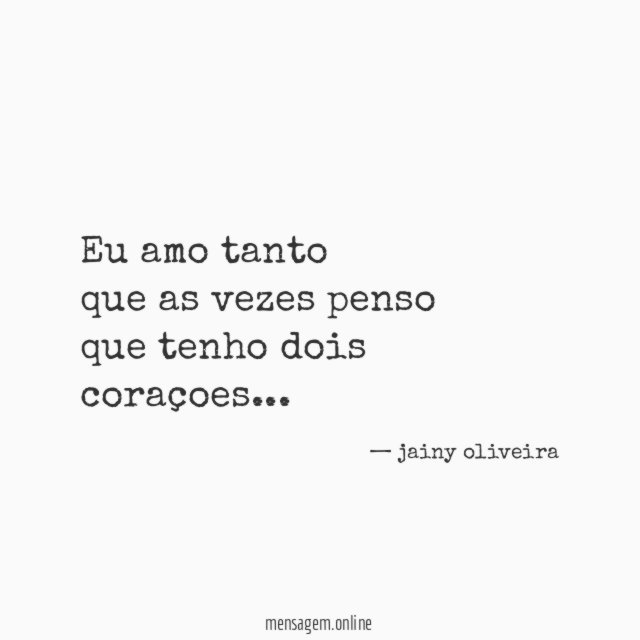 eu amo tanto que as vezes penso que tenho dois coraçoes