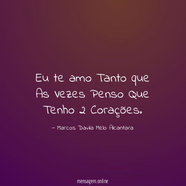 Eu te amo Tanto que As Vezes Penso Que Tenho 2 Corações
