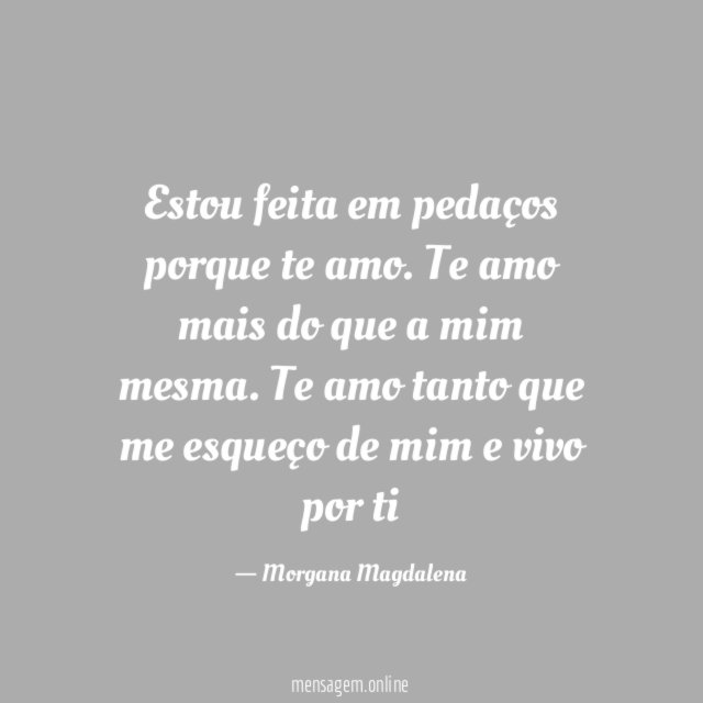 Estou feita em pedaços porque te amo