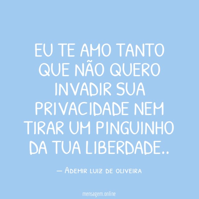 Eu te amo tanto que não quero invadir