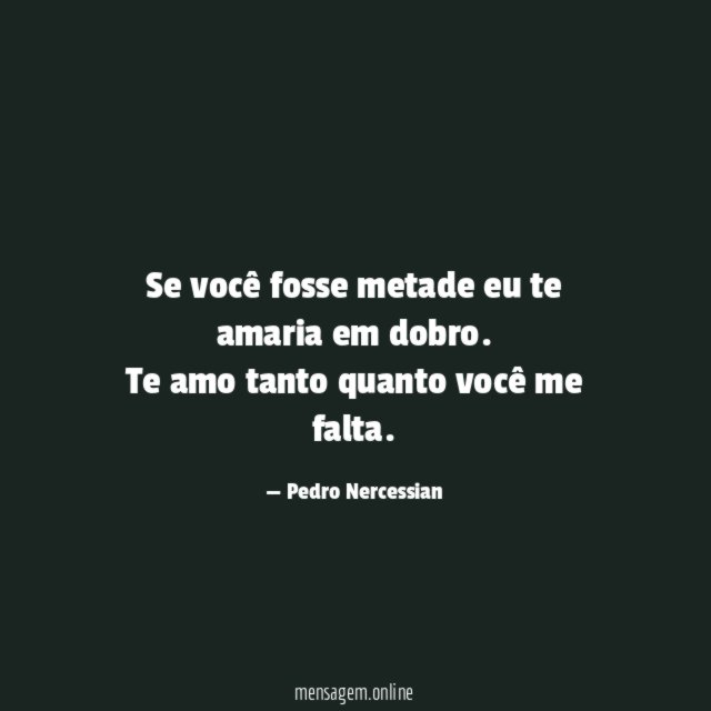 Se você fosse metade eu te amaria em dobro