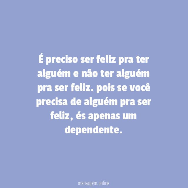 É preciso ser feliz pra ter alguém