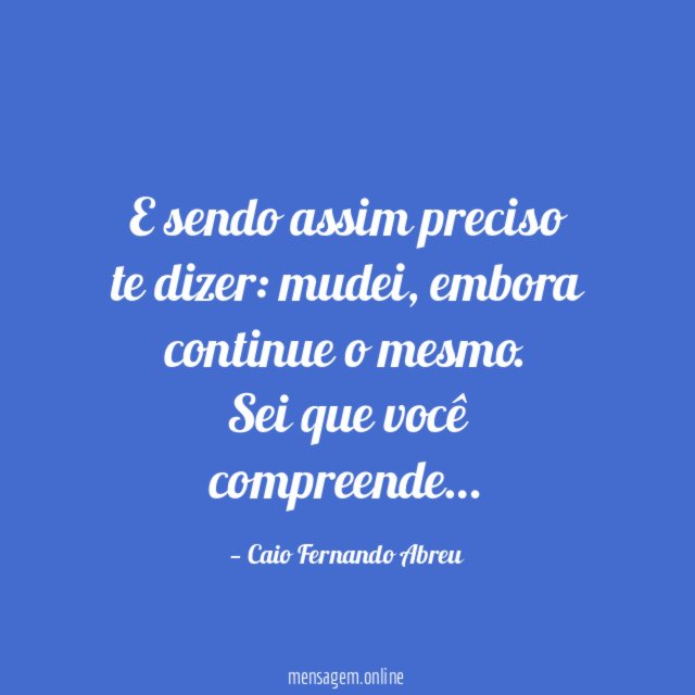 E sendo assim preciso te dizer