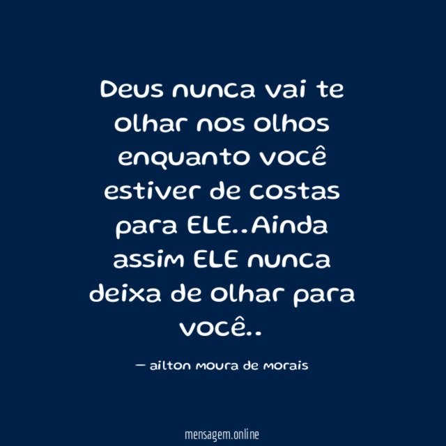 Deus nunca vai te olhar nos olhos enquanto