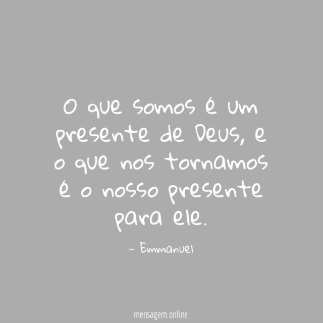 O que somos é um presente de Deus